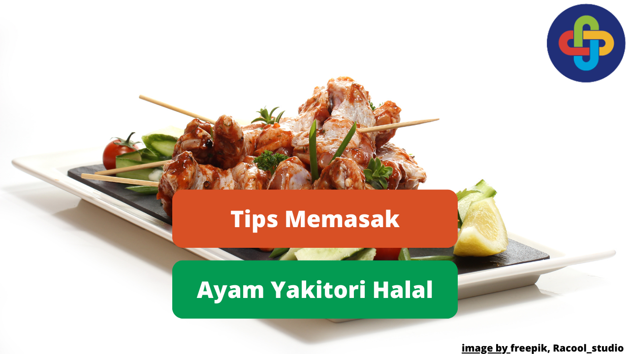 Berikut Tips Memasak Hidangan Ayam Yakitori Yang Lezat dan Halal